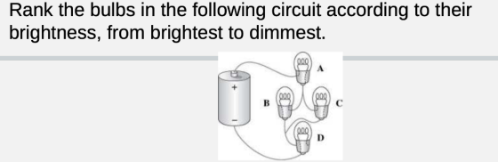 Rank the bulbs in the following circuit according to their brightness, from brightest to dimmest.