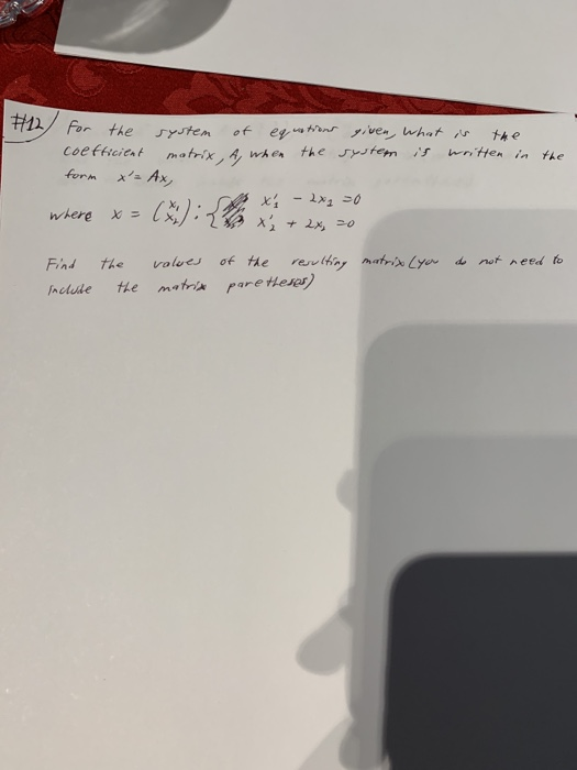 equations #12% for the system coefficient matrix, A, when form x= Ax, given, what is the the system is written in the where