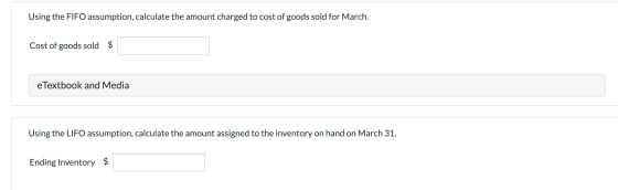 Using the FIFO assumption, calculate the amount charged to cost of goods sold for March. Cost of goods sold $ eTextbook and M
