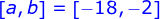 [a, b] = [-18, -2]