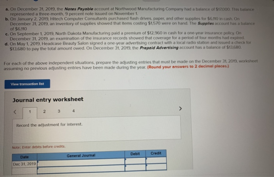 a. On December 31, 2019, the Notes Payable account at Northwood Manufacturing Company had a balance of $17,000. This balance