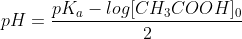pH = \frac{pK_a- log[CH_3COOH]_0}{2}