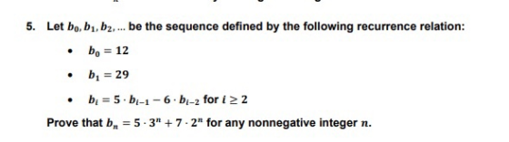 5. Let bo, bu, b2,... be the sequence defined by the following recurrence relation: • bo = 12 by = 29 b = 5.-1-6bi-2 for i >
