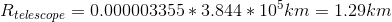 Rtelescope = 0.000003355 * 3.844 * 10 km = 1.29km