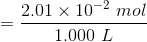 2.01 x 10-2 mol 1.000 L