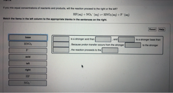 If you mix equal concentrations of reactants and products, will the reaction proceed to the right or the left? HF (aq) + NO3-