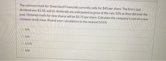 The common stock for Greenland Financials currently sells for $45 per share. The firms last dividend was $1.50, and its divi