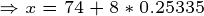 \tiny \Rightarrow x=74+8*0.25335