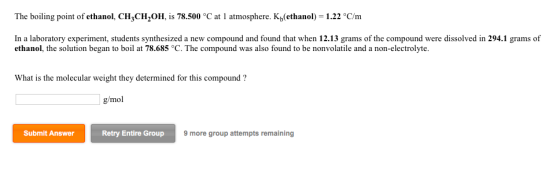 The boiling point of ethanol, CH3CH,OH, is 78.500 °C at 1 atmosphere. Ky ethanol) = 1.22 °C/m In a laboratory experiment, stu