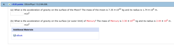 4.-10.83 points OSUniPhys1 13.2.WA.008 (a) What is the acceleration of gravity on the surface of the Moon? The mass of the mo
