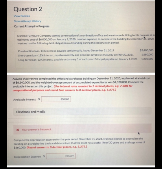Question 2 View Policies Show Attempt History Current Attempt in Progress Ivanhoe Furniture Company started construction of a