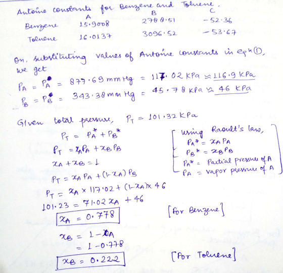 С. A Antoine constants for Benzene and Toluene. B 278 0.51 Benzene 15.9008 -52.36 Tolnene 16.0137 309652 - 53.67 On, substit