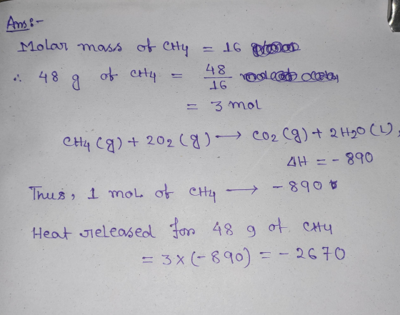 Ans: of City Molar mass .: 48 of cty = 16 poucos 48 roulet coate 16 - 3 mol os CH4 (g) + 202 (8) CO2(g) + 2 H₂0 (4) AH = - 89