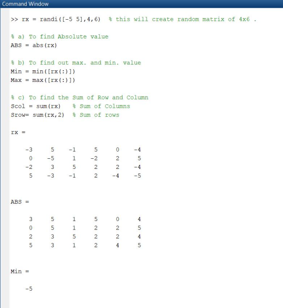 Command Window this will create random matrix of 4x6 randi -5 5] ,4, 6) >>rx a) To find Absolute value abs (rx) ABS b) To fin