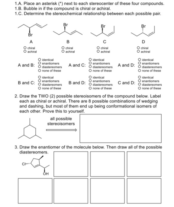 1.A. Place an asterisk (*) next to each stereocenter of these four compounds. 1.3. Bubble in if the compound is chiral or ach