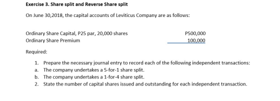 Exercise 3. Share split and Reverse Share split On June 30,2018, the capital accounts of Leviticus Company are as follows: Or