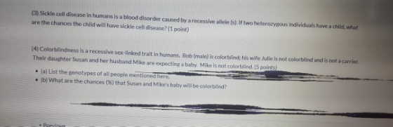 (3) Sickle cell disease in humans is a blood disorder caused by a recessive alleles). If two heterorous Individuals have a ch