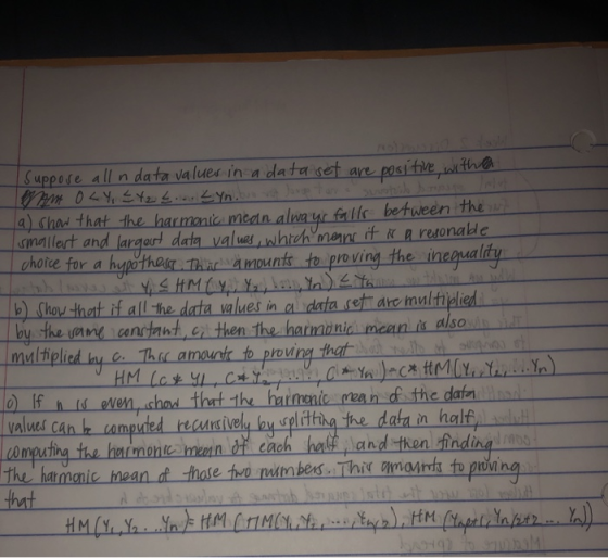 Suppate alln data va lues in a dataset are posithleel ith a shas thet the harmaia mean ava ut fellic between the smallert and largert deta values whteh men it a resonakle ghote for a hypethos Thata mounts to proving the ineaual hoy that if all the data values in a dataret are maltiplied by the am cancant, en then the hatnainic mcan is dso mdltielied yTi amniproing ta ft even rmenic rean d the dain 0mputing the hemoi min o cach helf and -then -indingas hat alues aind cah r tamputed belursvely by plrttiha the daan hal The hatmanic mean ot thase two wmbers Thi mint to prov