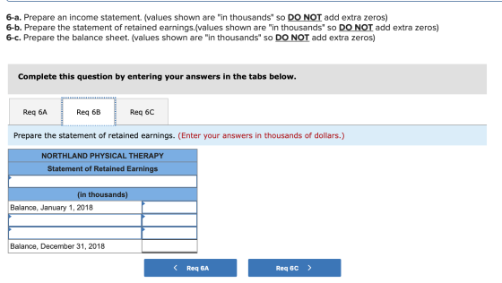 6-a. Prepare an income statement. (values shown are in thousands so DO NOT add extra zeros) 6-b. Prepare the statement of r