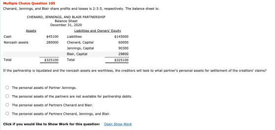 Multiple Choice Question 105 Chenard, Jennings, and Blair share profits and losses is 2:3:5, respectively. The balance sheet