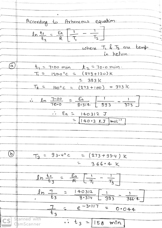 According to Arheneous equation enerale to where tempo T. & Ty are in kelvin t = 7.00 min T=_120.0°C - t2=70.0min. ( 273 +120