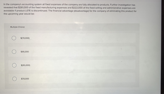 In the companys accounting system all fixed expenses of the company are fully allocated to products. Further investigation h