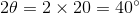 20 = 2 x 20 = 40