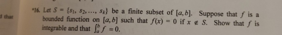 that *16. Let S = {S1, S2, ..., Sk} be a finite subset of [a,b]. Suppose that f is a bounded function on [a, b] such that f(x