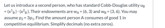 Let us introduce a second person, who has standard Cobb-Douglas utility UB = (x+B)•(x²B). Their endowments are wa= (6, 3) and