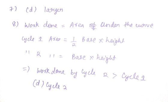 7) (d) larger 8) work done - Area Under the curve Cycle 1 Area = 1 Base x height 2 Base x height =) work done by cycle a> Cyc