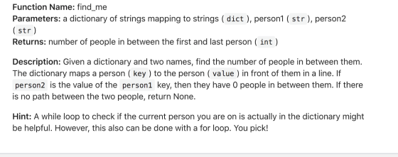 Function Name: find_me Parameters: a dictionary of strings mapping to strings ( dict ), person1 ( str), person2 (str) Returns