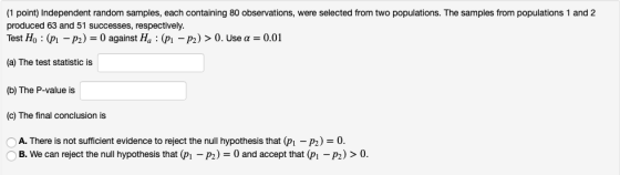 (1 point) Independent random samples, each containing 80 observations, were selected from two populations. The samples from p