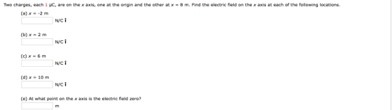 Two charges, each 1 mu C, are on the x axis, one a