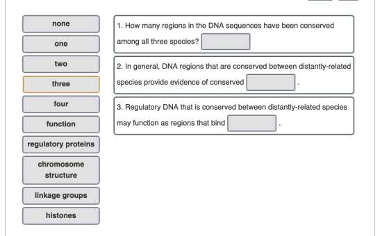 none 1 1. How many regions in the DNA sequences have been conserved one among all three species? two 2. In general, DNA regio