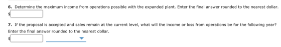 6. Determine the maximum income from operations possible with the expanded plant. Enter the final answer rounded to the neare