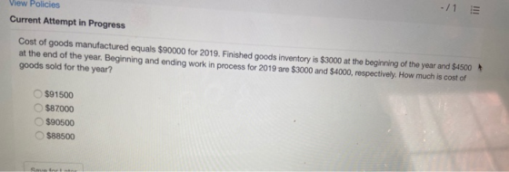 View Policies -11 E Current Attempt in Progress Cost of goods manufactured equals $90000 for 2019. Finished goods inventory i