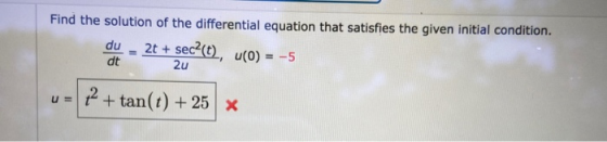 Find the solution of the differential equation that satisfies the given initial condition. du 2t + sec?(t), (O) = -5 dt 2u |