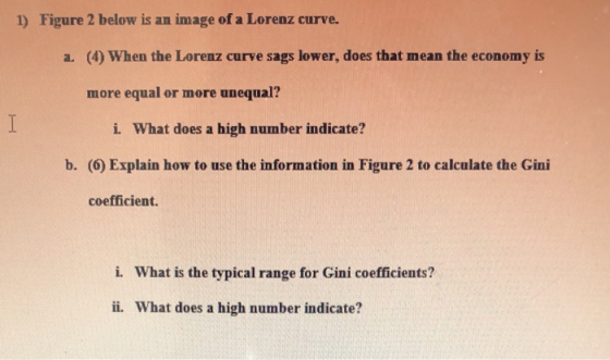 1) Figure 2 below is an image of a Lorenz curve. a. (4) When the Lorenz curve sags lower, does that mean the economy is more