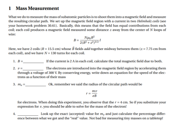 1 Mass Measurement What we do to measure the mass of subatomic particles is to shoot them into a magnetic field and measure t