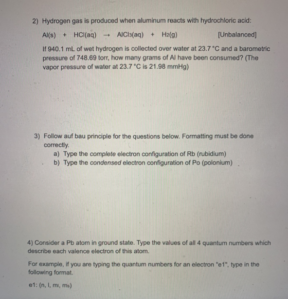 2) Hydrogen gas is produced when aluminum reacts with hydrochloric acid: Al(s) + HCl(aq) AlCl3(aq) + H2(g) [Unbalanced] - If