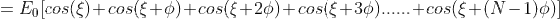 = E cos()+cos(+0)+cos(+26)+cos(+30)..... +cos($+(N-1)0)