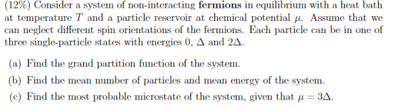 (12%) Consider a system of non-interacting fermions in equilibrium with a heat bath at temperature T and a particle reservoir