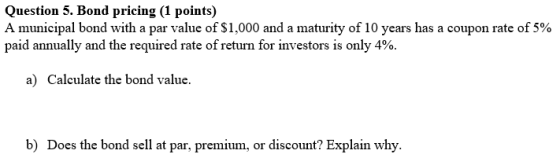 Question 5. Bond pricing (1 points) A municipal bond with a par value of $1,000 and a maturity of 10 years has a coupon rate