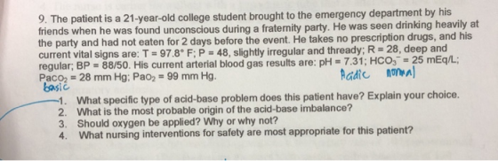 9. The patient is a 21-year-old college student brought to the emergency department by his friends when he was found unconsci