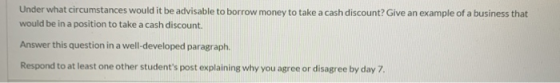 Under what circumstances would it be advisable to borrow money to take a cash discount? Give an example of a business that wo