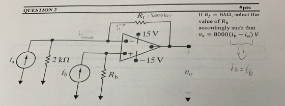 QUESTION 2 Rp 80ooker 5pts If R, = 8k12, select the value of Rp accordingly such that v. = 8000(in - ia) v 15 V (1) § 2 ka 6-
