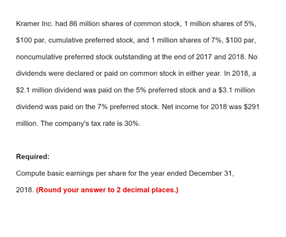 Kramer Inc. had 86 million shares of common stock, 1 million shares of 5%, $100 par, cumulative preferred stock, and 1 millio