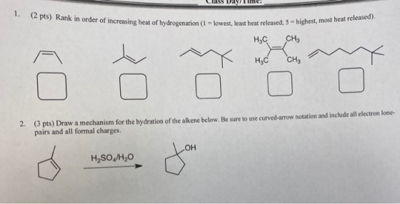 Class DEVI Ime 1. (2 pts) Rank in order of increasing heat of hydrogenation (1 = lowest, least heat reeds west, least heat re
