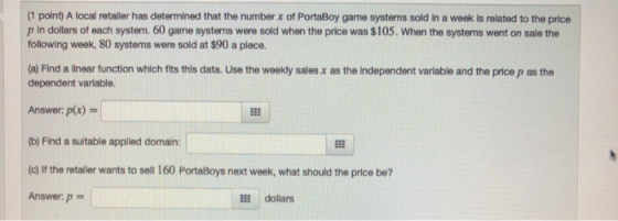 (1 point) A local retailer has determined that the number x of PortaBoy game systems sold in a week is related to the price p