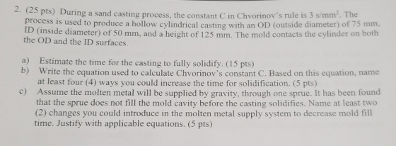 2. (25 pts) During a sand casting process, the constant C in Chvorinovs rule is 3 santerof 7 proce the OD and the ID surface